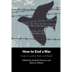 How to End a War: Essays on Justice, Peace, and Repair