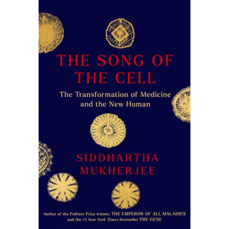 The Song of the Cell: An Exploration of Medicine and the New Human