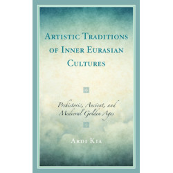 Artistic Traditions of Inner Eurasian Cultures: Prehistoric, Ancient, and Medieval Golden Ages
