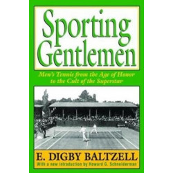 Sporting Gentlemen: Men's Tennis from the Age of Honor to the Cult of the Superstar