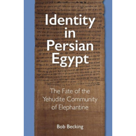 Identity in Persian Egypt: The Fate of the Yehudite Community of Elephantine