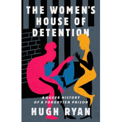 The Women's House of Detention: A Queer History of a Forgotten Prison