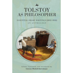 Tolstoy as Philosopher. Essential Short Writings: An Anthology
