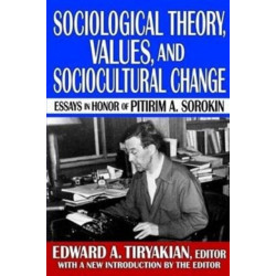 Sociological Theory, Values, and Sociocultural Change: Essays in Honor of Pitirim A. Sorokin