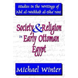 Society and Religion in Early Ottoman Egypt: Studies in the Writings of 'Abd Al-Wahhab Al-Sha 'Rani