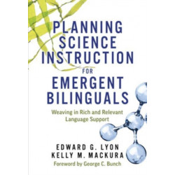 Planning Science Instruction for Emergent Bilinguals: Weaving in Rich and Relevant Language Support