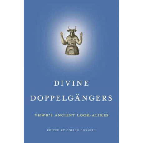 Divine Doppelgangers: YHWH’s Ancient Look-Alikes