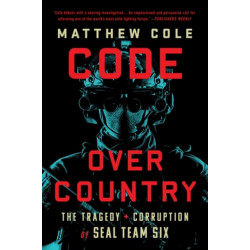 Code Over Country: The Tragedy and Corruption of SEAL Team Six