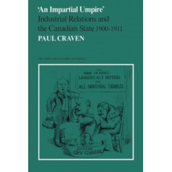 'an Impartial Umpire': Industrial Relations and the Canadian State 1900-1911