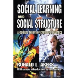 Social Learning and Social Structure: A General Theory of Crime and Deviance