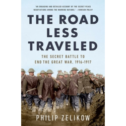 The Road Less Traveled: The Secret Turning Point of the Great War, 1916-1917