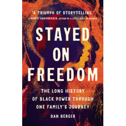 Stayed On Freedom: The Long History of Black Power through One Family’s Journey