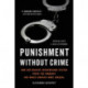 Punishment Without Crime: How Our Massive Misdemeanor System Traps the Innocent and Makes America More Unequal