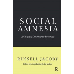 Social Amnesia: A Critique of Contemporary Psychology