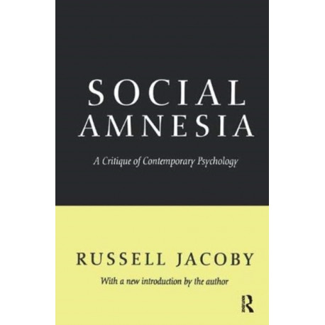 Social Amnesia: A Critique of Contemporary Psychology