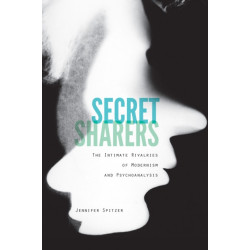 Secret Sharers: The Intimate Rivalries of Modernism and Psychoanalysis