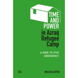 Time and Power in Azraq Refugee Camp: A Nine-to-Five Emergency