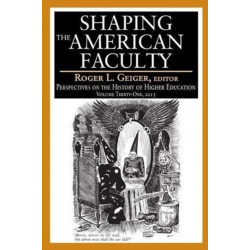 The Shaping the American Faculty: Perspectives on the History of Higher Education