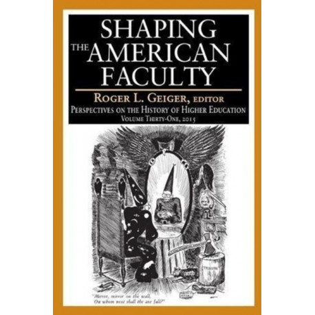 The Shaping the American Faculty: Perspectives on the History of Higher Education