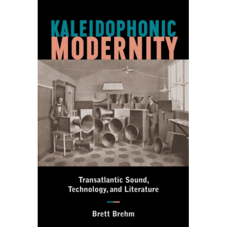 Kaleidophonic Modernity: Transatlantic Sound, Technology, and Literature
