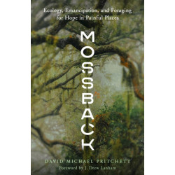 Mossback: Ecology, Emancipation, and Foraging for Hope in Painful Places
