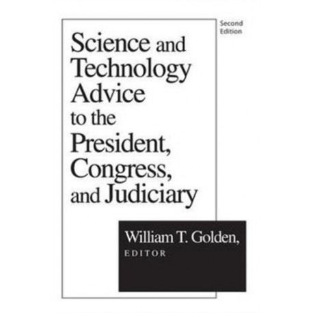 Science and Technology Advice: To the President, Congress and Judiciary
