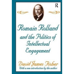 Romain Rolland and the Politics of the Intellectual Engagement