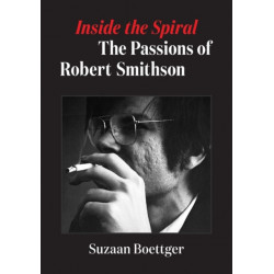 Inside the Spiral: The Passions of Robert Smithson