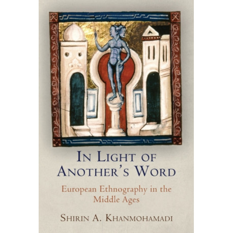 In Light of Another's Word: European Ethnography in the Middle Ages