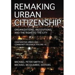 Remaking Urban Citizenship: Organizations, Institutions, and the Right to the City