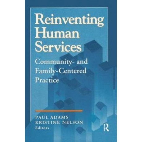 Reinventing Human Services: Community- and Family-Centered Practice