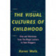 The Visual Cultures of Childhood: Film and Television from The Magic Lantern To Teen Vloggers