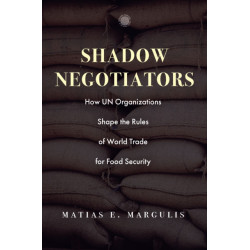 Shadow Negotiators: How UN Organizations Shape the Rules of World Trade for Food Security