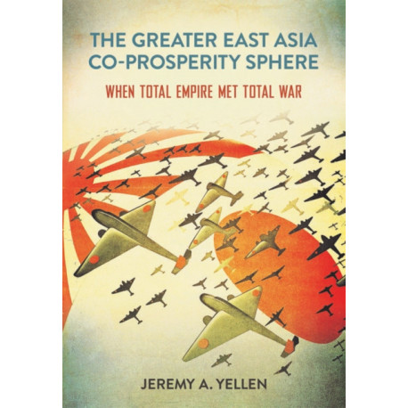 The Greater East Asia Co-Prosperity Sphere: When Total Empire Met Total War