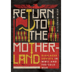 Return to the Motherland: Displaced Soviets in WWII and the Cold War