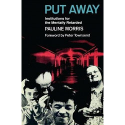Put Away: Institutions for the Mentally Retarded