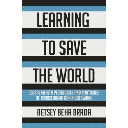 Learning to Save the World: Global Health Pedagogies and Fantasies of Transformation in Botswana