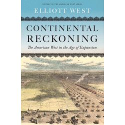 Continental Reckoning: The American West in the Age of Expansion