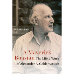 A Maverick Boasian: The Life and Work of Alexander a. Goldenweiser