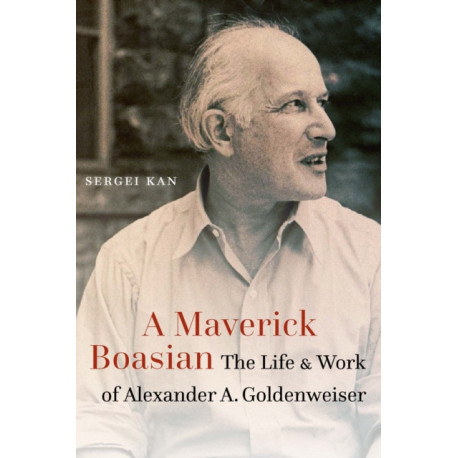 A Maverick Boasian: The Life and Work of Alexander a. Goldenweiser