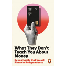 What They Don't Teach You About Money: Seven Habits to Unlock Financial Independence