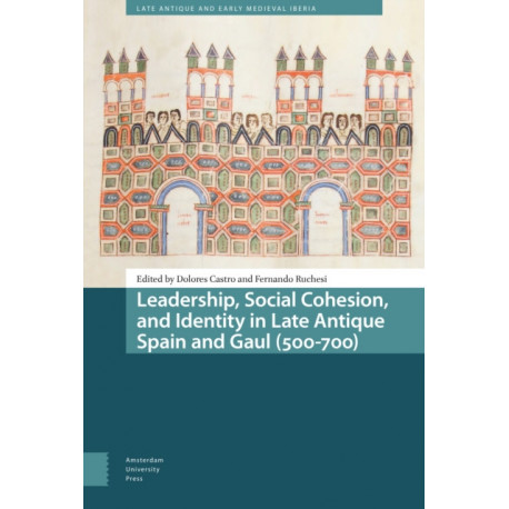 Leadership, Social Cohesion, and Identity in Late Antique Spain and Gaul (500-700)