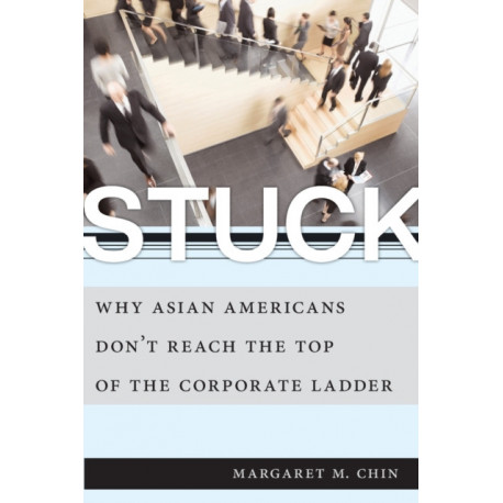 Stuck: Why Asian Americans Don't Reach the Top of the Corporate Ladder