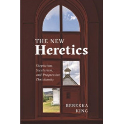 The New Heretics: Skepticism, Secularism, and Progressive Christianity