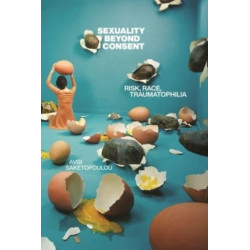 Sexuality Beyond Consent: Risk, Race, Traumatophilia