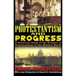 Protestantism and Progress: A Historical Study of the Relation of Protestantism to the Modern World