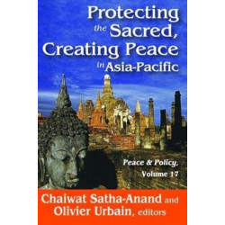 Protecting the Sacred, Creating Peace in Asia-Pacific: Peace & Policy, Volume 17