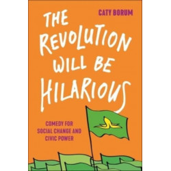 The Revolution Will Be Hilarious: Comedy for Social Change and Civic Power