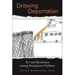 Drawing Deportation: Art and Resistance Among Immigrant Children