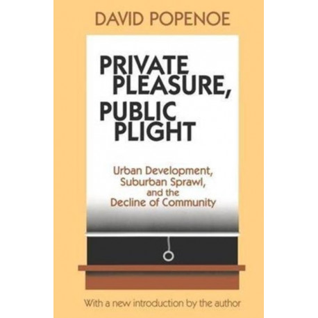 Private Pleasure, Public Plight: Urban Development, Suburban Sprawl, and the Decline of Community
